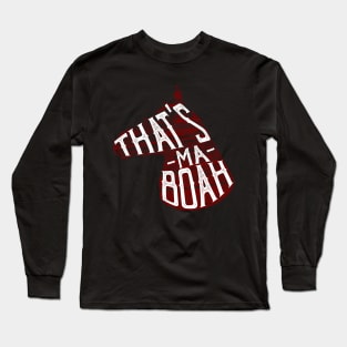 That's Ma Boah Long Sleeve T-Shirt